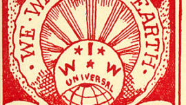 « Un seul grand syndicat », « Nous voulons la terre » : affiche du syndicat américain Industrial Workers of the World, qui s’était opposé à la première guerre mondiale et regroupait environ 60.000 membres.