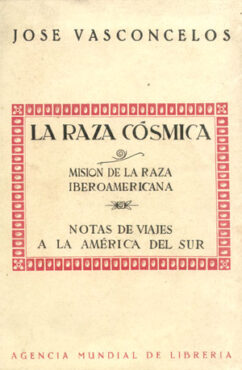 José Vasconcelos, La Raza Cósmica (la Race Cosmique), publié en 1925