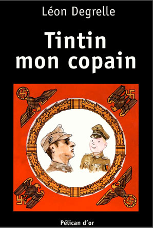 L’ouvrage "Tintin Mon Copain" a été écrit par Degrelle au début des années ’90. Il ne sera cependant édité qu’en l’an 2000, six années après la mort de Degrelle en Espagne.